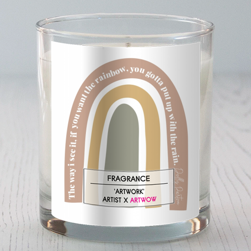 THE WAY I SEE IT IF YOU WANT THE RAINBOW YOU GOTTA PUT UP WITH THE RAIN - DOLLY PARTON QUOTE - wholesale scented candles designed by Toni Scott