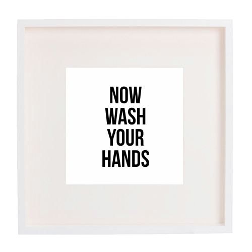 Now wash your hands - Framed prints at Art Wow