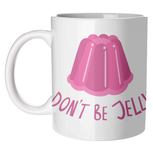 Don't be jelly - wholesale coffee mugs at Artwow.co