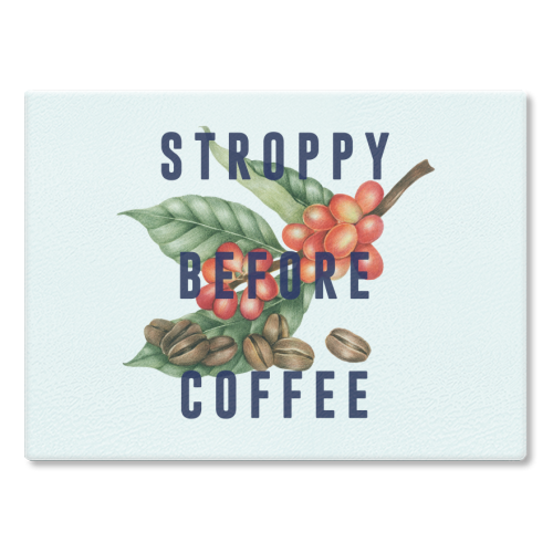 Stroppy before coffee - wholesale chopping board